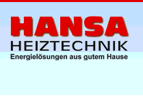 Hansa Heiztechnik, Hansa Brennertechnik Gesamt-Preisliste und Rabattliste fr Hansa Heizungsanlagen fr bodenstehende, wandhngende Stahl Guss l-Kessel, Kompaktheizgerte, Gaswandheizgerte, Gas-Thermen, Festbrennstoff-Kessel, Holzvergaser-Heizkessel, Pellet-Heizkessel, Scheitholz-Heizkessel, Biomasse-Heizkessel, Gas-Brennwert-Heizkessel, Vollbrennwertkessel raumluftabhngig und raumluftunabhngig, Gasbrennwert-Wandgerte, Abgassysteme, Solar Thermie, Hansa Solaranlagen, Hansa Pelletskessel, Serie Integra Vollbrennwertkessel mit gelbbrenner oder Blaubrenner Geblsebrenner, raumluft-unabhngig, Universal-Abgaswrmetauscher AWT-EcoX, Serie SND Kesseleinheit fr Brennwertsysteme, Kesseleinheit fr l und Gas, Zubehr, Gas-Brennwerttherme PEGA 40 - Einzelgerte, PEGA 40 - Basispakete/Zubehr / Ersatzteile, Feststoffkessel Pelletkaminofen Vario PK, Hansa wassergefhrter Kaminofen mit Wasser-Wrmetauscher, Hansa Scheitholzvergaser-Kessel, Hansa Scheitholz-Kessel, Hansa Pelletkessel, Hansa Wrmepumpen, Hansa Wrmepumpe TOP AIR, Hansa Solaranlagen, Solarpaket Integrale, Hansa Solarpakete, Solarpaket Hansa Duo, Solarpaket Hansa Schicht, Solarpaket Rhrenkollektor, Hansa Kalklser, Aqua 2000 Kalklser, Trinkwasserspeicher WBO 30, Thermenunterbauspeicher TUW 120, Solar-, Puffer- und Kombispeicher, Solarspeicher BSS, Pufferspeicher PS, Pufferspeicher PSR, Duospeicher PSK/PSKR,  Schichtenspeicher HZS, Hansa Abgas-Systeme, Edelstahlkamine Pelletofen einwandig, Edelstahlkamine Pelletofen doppelwandig, Hansa Kunststoff-PPs, starr, DN 80, Dachzentrale SIT, Kunststoff-PPs, starr, DN 80 SIT, Kunststoff-PPs, starr DN 80, Kunststoff-PPs, starr, DN 100, Kunststoff-PPs, flexibel, DN 80, Kunststoff-PPs, starr, DN 80, Dachzentrale, Hansa Highlights nicht nur frs Bad InfraNOMIC Heizspiegel, Hansa modulare Energie- und Regelungs-Systeme.Hansa Brennertechnik Gesamt-Preisliste und Rabattliste fr Hansa Geblse-l-Gelbbrenner, Hansa Geblse-l-Blaubrenner, Hansa Geblse-Gasbrenner, lbrenner, Oil burners  Brleurs fioul, Quemadores de gasleo, Serie HB, Serie 5, Serie LN, Serie HM, Serie HBG, Serie 18, Serie 20/30, Serie 50/70, Gasbrenner Gas burners  Brleurs gaz, Quemadores de gas, Serie HPM 1, Serie HPM 2, Serie HMG, Serie 12, Serie 22, Serie 50, HVS 5.3 K Gelbbrenner 12-43 kW, HVS 5.3 Gelbbrenner 13-42 kW, HVS 5.3 G1 Gelbbrenner 25-40 kW, HVS 5.3 G2 Gelbbrenner 40-60 kW, HVS 5.3 l Gelbbrenner 19-40 kW, HVS 5 LN 1 Blaubrenner 18-26 kW,  HVS 5 LN 2 Blaubrenner 26-44 kW, HVS 8 LN 1 Blaubrenner 42-72 kW, HM Gelbbrenner 15-44 kW, HMV Gelbbrenner 15-44 kW, HS 18.1 Z Gelbbrenner 100-168 kW, HS 18.2 Z Gelbbrenner 120-240 kW, HS 20 Z Gelbbrenner 137-297 kW, HS 30 Z Gelbbrenner 210-370 kW, HS 50 Z Gelbbrenner 198-480 kW, HS 50 ZL Gelbbrenner 198-480 kW, HS 70 Z Gelbbrenner 360-711 kW, HS 70 ZL Gelbbrenner 360-711 kW, > 10 kW > 500 kW > 100 kW > 10 kW, HPM 1 Gasbrenner 20-70 kW, HPM 1 F Gasbrenner 20-70 kW, HSGi 12.1 E Gasbrenner 50-70 kW, HPM 1.2 Export Gasbrenner 40-90 kW, HPM 2 E Gasbrenner 50-150 kW, HSGi 12.1 EZ Gasbrenner 60-70 kW, > 120 kW HSGi 12.2 E Gasbrenner 60-105 kW, HSGi 12.2 EZ Gasbrenner 70-105 kW, HSGi 22.1 E Gasbrenner 100-200 kW, HSGi 22.1 EZ Gasbrenner 100-200 kW, HSGi 50.1 EZ Gasbrenner 200-350 kW, HSGi 50.2 EZ Gasbrenner 350-520 kW,